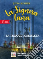 La signora Lana e il mondo oltre il mondo-La signora Lana e il profumo della cioccolata-La signora Lana e il segreto degli ombrellini cinesi libro