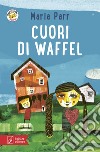 Cuori di waffel. Con app libro di Parr Maria