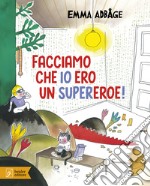 Facciamo che io ero un supereroe! Ediz. a colori libro