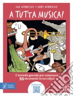 A tutta musica! Il metodo geniale per conoscere 50 strumenti in 1 colpo. Ediz. a colori. Con QR Code libro