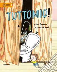 Tuttomio! Ediz. illustrata
