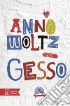 Gesso libro di Woltz Anna