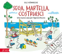 Sega, martella, costruisci. La nuova casa per Signora Pecora. Ediz. a colori libro