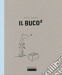 Il Buco². Ediz. illustrata libro