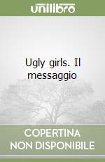 Ugly girls. Il messaggio libro