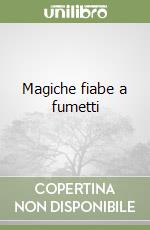 Magiche fiabe a fumetti libro