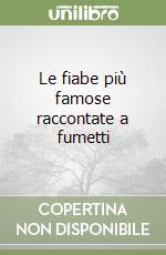 Le fiabe più famose raccontate a fumetti libro