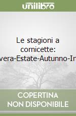 Le stagioni a cornicette: Primavera-Estate-Autunno-Inverno libro