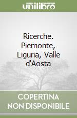 Ricerche. Piemonte, Liguria, Valle d'Aosta libro