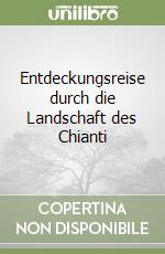 Entdeckungsreise durch die Landschaft des Chianti libro