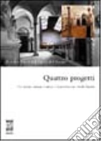 Quattro progetti. Il nuovo Museo dell'opera del Duomo. Catalogo della mostra libro