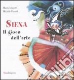 Siena. Il gioco dell'arte libro