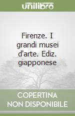 Firenze. I grandi musei d'arte. Ediz. giapponese libro