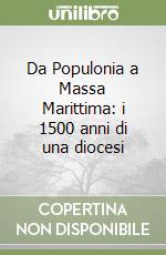 Da Populonia a Massa Marittima: i 1500 anni di una diocesi libro