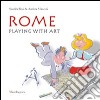 Rome. Playing with art. Ediz. illustrata libro