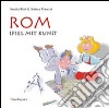 Rom. Spiel mit kunst. Ediz. illustrata libro