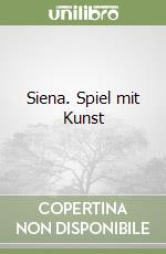 Siena. Spiel mit Kunst libro