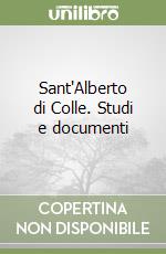 Sant'Alberto di Colle. Studi e documenti libro