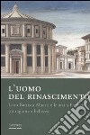 L'uomo del Rinascimento. Leon Battista Alberti e le arti a Firenze tra ragione e bellezza. Catalogo della mostra (Firenze, 11 marzo-23 luglio 2006) libro