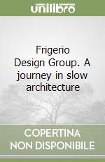 Frigerio Design Group. A journey in slow architecture