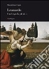 Leonardo. Una biografia pittorica. Ediz. illustrata libro