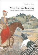 Mischief in Tuscany. Running wild in a famous italian painting. Ediz. illustrata libro