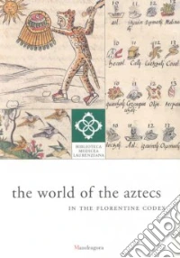 The world of the aztecs in the florentine codex libro