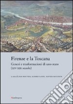 Firenze e la Toscana. Genesi e trasformazioni di uno stato (XIV-XIX secolo)