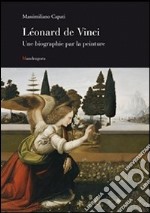 Leonardo una biografia pittorica. Ediz. francese libro