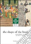 The shape of the book. From roll to codex (3rd century BC-19th century AD). Ediz. illustrata libro di Arduini F. (cur.)