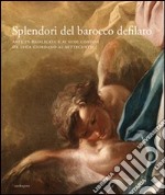 Splendori del barocco defilato. Arte in Basilicata e ai suoi confini da Luca Giordano al Settecento. Catalogo della mostra. Ediz. illustrata libro