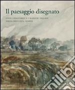 Il paesaggio disegnato. John Constable e i maestri inglesi nella raccolta Horne. Catalogo della mostra (Firenze, 23 ottobre 2009-30 gennaio 2010)