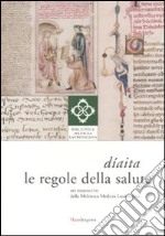 Díaita. Le regole della salute nei manoscritti della Biblioteca Medicea Laurenziana. Catalogo della mostra (Firenze, 13 febbraio-26 giugno 2010). Ediz. illustrata libro