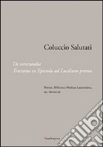 Coluccio Salutati. De verecundia. Tractatus ex epistola ad Lucilium prima. Firenze, Biblioteca Medicea Laurenziana, ms. Strozzi 96. Ediz. illustrata libro