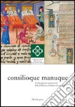 Consilioque manuque. La chirurgia nei manoscritti della biblioteca medicea Laurenziana. Catalogo della mostra (Firenze, 3 ottobre 2011-10 gennaio 2012) libro