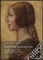 La bella principessa di Leonardo da Vinci. Ritratto di Bianca Sforza. Ediz. illustrata libro