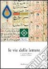 Le vie delle lettere. La tipografia medicea tra Roma e l'Oriente libro