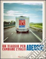 Adesso! Un viaggio per cambiare l'Italia libro