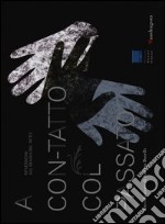 A con-tatto col passato. Riflessioni sul senso del tatto-In touch with the past. Reflections on the sense of touch. Catalogo della mostra. Ediz. bilingue libro