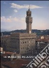 Le musée du Palazzo Vecchio libro di Zucchi V. (cur.)