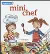 Mini chef. Ediz. illustrata libro di Rosi Sandra Gitto Sara