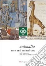 Animalia. Men and animal care in the manuscripts of the Biblioteca Medicea Laurenziana. Catalogo della mostra (14 aprile-14 giugno 2014). Ediz. illustrata