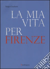 La mia vita per Firenze libro