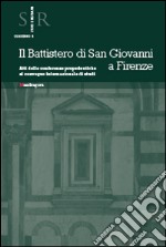 Il battistero di San Giovanni a Firenze. Atti delle conferenze propedeutiche al Convegno internazionale di studi libro