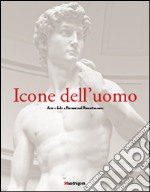 Icone dell'uomo. Arte e fede a Firenze nel Rinascimento. Ediz. illustrata libro