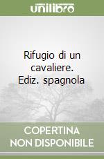 Rifugio di un cavaliere. Ediz. spagnola libro
