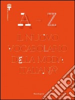 A-Z. Il nuovo vocabolario della moda italiana. Ediz. illustrata libro