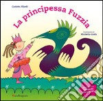 La principessa Fuzzia. Ediz. illustrata libro