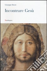 Incontrare Gesù. Lettera pastorale 2016 libro