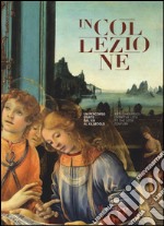 In collezione. Un percorso d'arte dal XIII al XX secolo. Ediz. italiana e inglese  libro